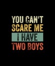 You Can\'t Scare Me I have two boys Retro Style T-shirt Design