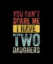 You Can\'t Scare Me I have two daughter Retro Style T-shirt Design Royalty Free Stock Photo