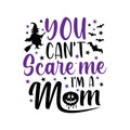 You can`t scare me i`m a mom