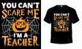 You Can\'t Scare Me I\'m a Teacher - Happy Halloween t-shirt design vector. Teacher t shirt design for Halloween day.