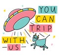 You can trip with us, funny illustration with alien saucer and abducted cow. Colored vector illustration.