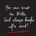 You can trust the Bible, God always keeps His word - motivational quote lettering, religious poster Royalty Free Stock Photo