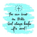 You can trust the Bible, God always keeps His word - motivational quote lettering, religious poster. Royalty Free Stock Photo