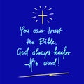 You can trust the Bible, God always keeps His word - motivational quote lettering, religious poster. Royalty Free Stock Photo