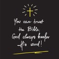 You can trust the Bible, God always keeps His word - motivational quote lettering, religious poster.