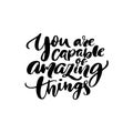 You are capable of amazing things. Inspirational quote calligraphy for planners, journals, posters and clothing. Modern