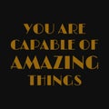 You are capable of amazing things. Motivational quotes Royalty Free Stock Photo