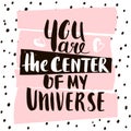 You are the center of my universe. Handwritten unique lettering. Creative invitation card with hand drawn shapes textures.