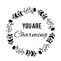 You are Charming text Flower wreath, Hand drawn laurel. Greeting card Design for invitations, quotes, blogs, posters Royalty Free Stock Photo