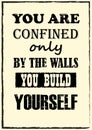 You Are Confined Only By The Walls You Build Yourself Inspiring quote Vector illustration