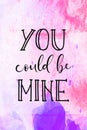 You could be mine hand drawn lettering on watercolor. Love concept