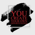 You create your own oportunities - inspirational motivational c Royalty Free Stock Photo