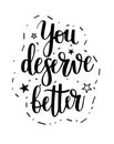 You deserve better vector lettering phrase