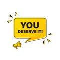 You deserve it. Megaphone yellow vector banner. Loudspeaker. Banner for business, marketing and advertising. Vector EPS