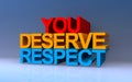 you deserve respect on blue