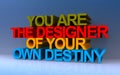 you are the designer of your own destiny on blue
