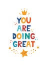 You Are Doing Great. Hand drawn motivation lettering phrase for poster, logo, greeting card, banner, cute cartoon print, children