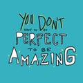 You don`t have to be perfect to be amazing word lettering illustration Royalty Free Stock Photo