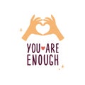 You are enough design lettering with human hands showing heart shape