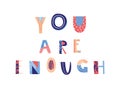 You are enough hand drawn lettering. Inspirational short message.