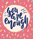You are enough hand drawn lettering. Inspirational short message