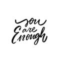 You are enough handwritten black color motivation phrase.