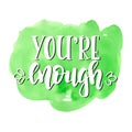 You are enough. Inspirational vector Hand drawn typography poster. T shirt calligraphic design.