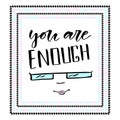 You are enough modern calligraphy. Inspirational card or poster. Vector print design