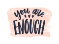 You Are Enough phrase handwritten with stylish cursive calligraphic font or script on paint trace. Elegant artistic