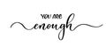 You are enough - vector calligraphic inscription with smooth lines.