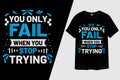 You Only Fail When Stop Trying Typography T-Shirt Design