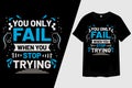 You Only Fail When Stop Trying Typography T-Shirt Design