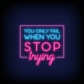 You Only fail When You Stop Trying Neon Signs Style Text vector