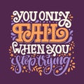 You only fail when you stop trying. Vector hand drawn lettering illustration