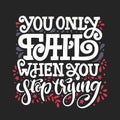 You only fail when you stop trying. Vector hand drawn lettering illustration