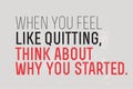 When You Feel Like Quitting, Think About Why You Started motivation quote