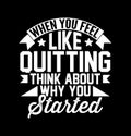 when you feel like quitting think about why you started typography t shirt apparel