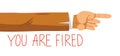 You are fired business man boss hand pointing a finger and lettering vector illustration, work loss, dismissal.