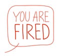 You are fired text message with hand written letters vector Royalty Free Stock Photo