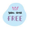 You are free. Handwritten lettering phrase about love for others, motivation for yourself. Cute inspirational and