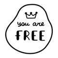 You are free. Handwritten lettering phrase about love for others, motivation for yourself. Cute inspirational and