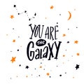 You are the galaxy. Romantic greeting card, inspirational quote with hand lettering on stars background