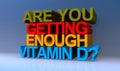 Are you getting enough vitamin d on blue