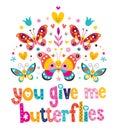 You give me butterflies