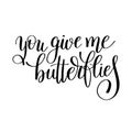 You give me butterflies handwritten lettering quote about love t