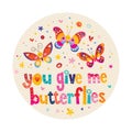 You give me butterflies love card