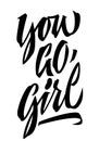 You go, girl, expressive motivation and inspiration trendy brush calligraphy design. Isolated vector typography illustration with