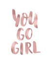 You go girl. Modern calligraphy brush handwriting text. Motivation, inspiration phrase. Vector. Pink gold. Girl power