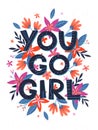 You go girl - vector illustration; stylish print for t shirts; posters; cards and prints with flowers and floral elements