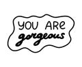 You are gorgeous. Handwritten lettering phrase about love for others, motivation for yourself. Cute inspirational and